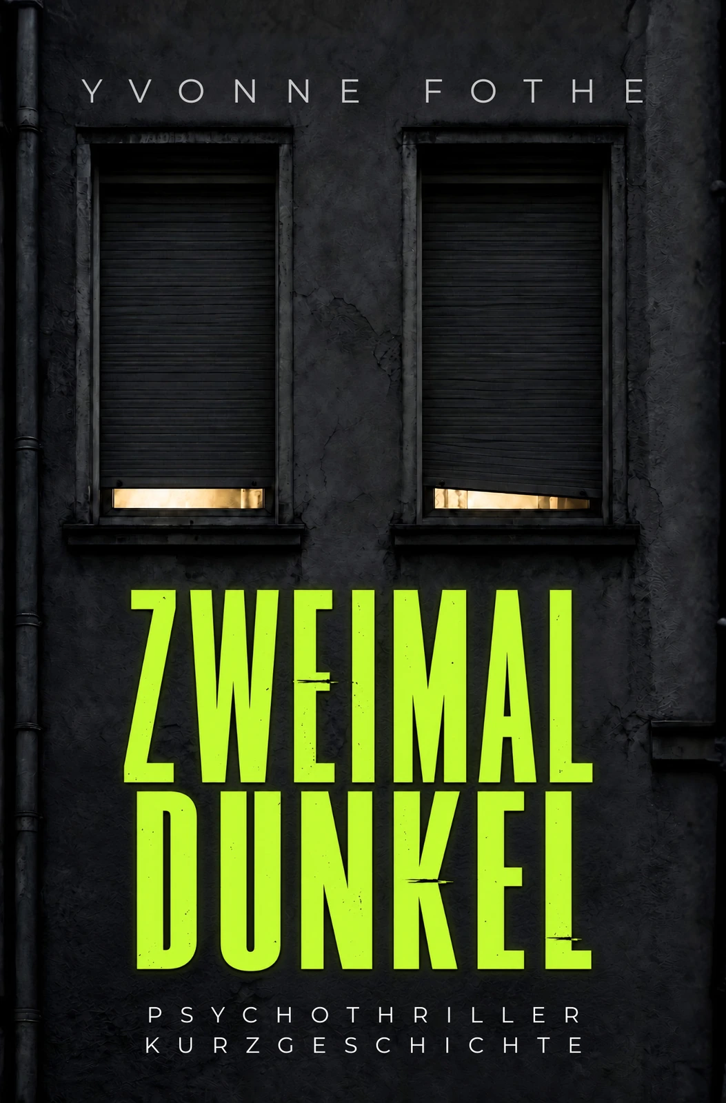 Cover der Psychothriller-Kurzgeschichte Zweimal dunkel von Yvonne Fothe: zwei verdunkelte Fenster mit schmalen Lichtspalten